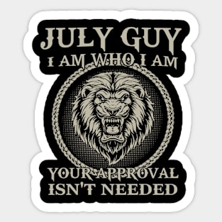 July Guy I Am Who I Am Your Approval Isn't Needed Sticker